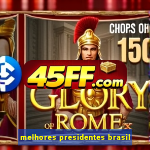 melhores presidentes brasil